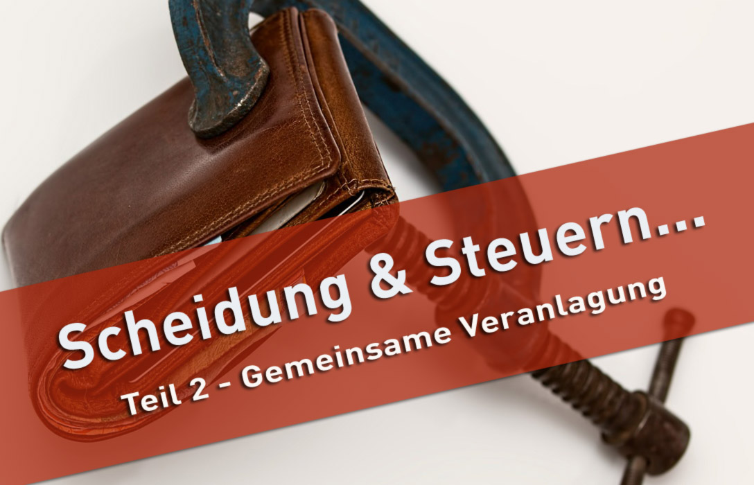 Steuern bei Scheidung - Gemeinsame Veranlagung